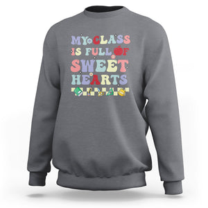 Teacher Valentines Day Sweatshirt My Class Is Full Of Sweet Hearts Teaching Life Groovy TS02 Charcoal Printyourwear