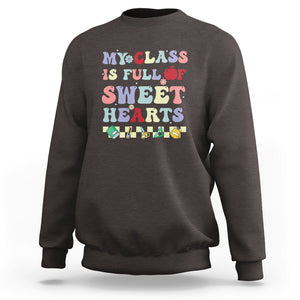 Teacher Valentines Day Sweatshirt My Class Is Full Of Sweet Hearts Teaching Life Groovy TS02 Dark Chocolate Printyourwear