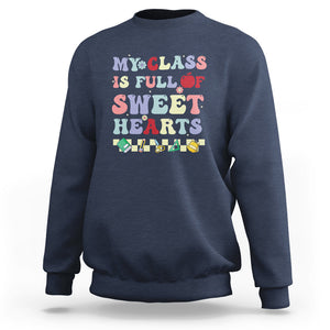 Teacher Valentines Day Sweatshirt My Class Is Full Of Sweet Hearts Teaching Life Groovy TS02 Navy Printyourwear