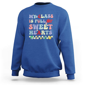 Teacher Valentines Day Sweatshirt My Class Is Full Of Sweet Hearts Teaching Life Groovy TS02 Royal Blue Printyourwear