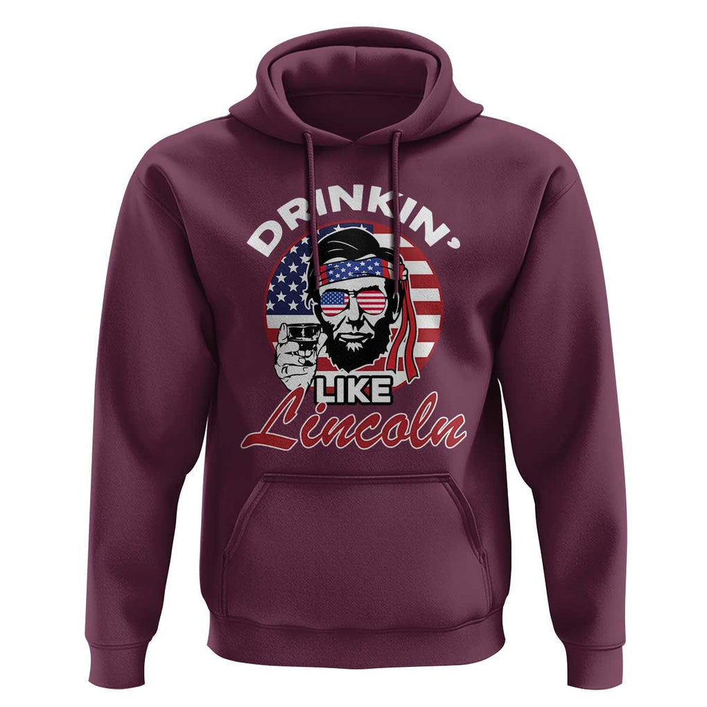 Abraham Lincoln Hoodie Drinking Like Lincoln Abe American Flag TS02 Maroon Print Your Wear