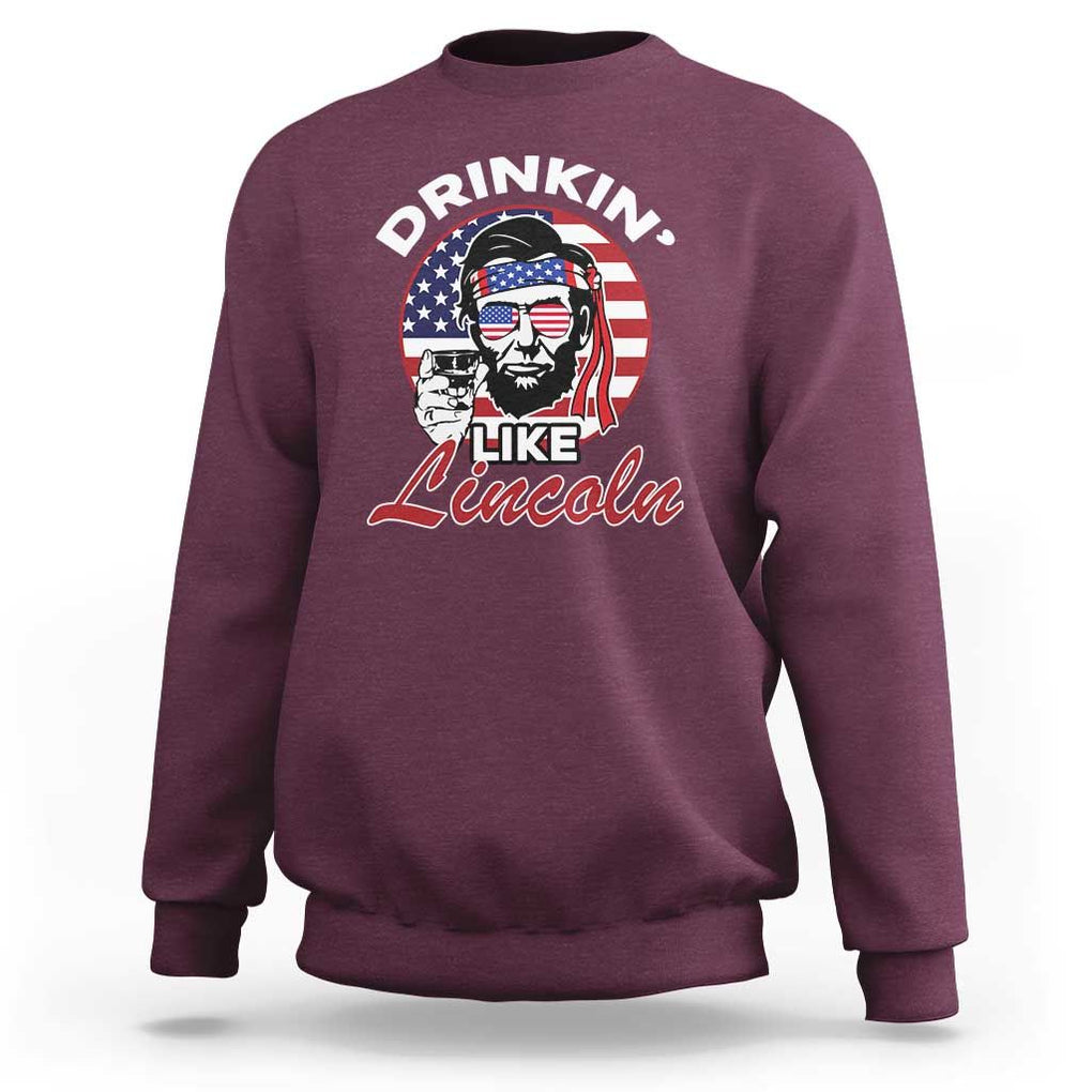 Abraham Lincoln Sweatshirt Drinking Like Lincoln Abe American Flag TS02 Maroon Print Your Wear