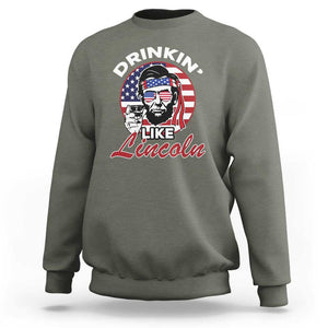 Abraham Lincoln Sweatshirt Drinking Like Lincoln Abe American Flag TS02 Military Green Print Your Wear