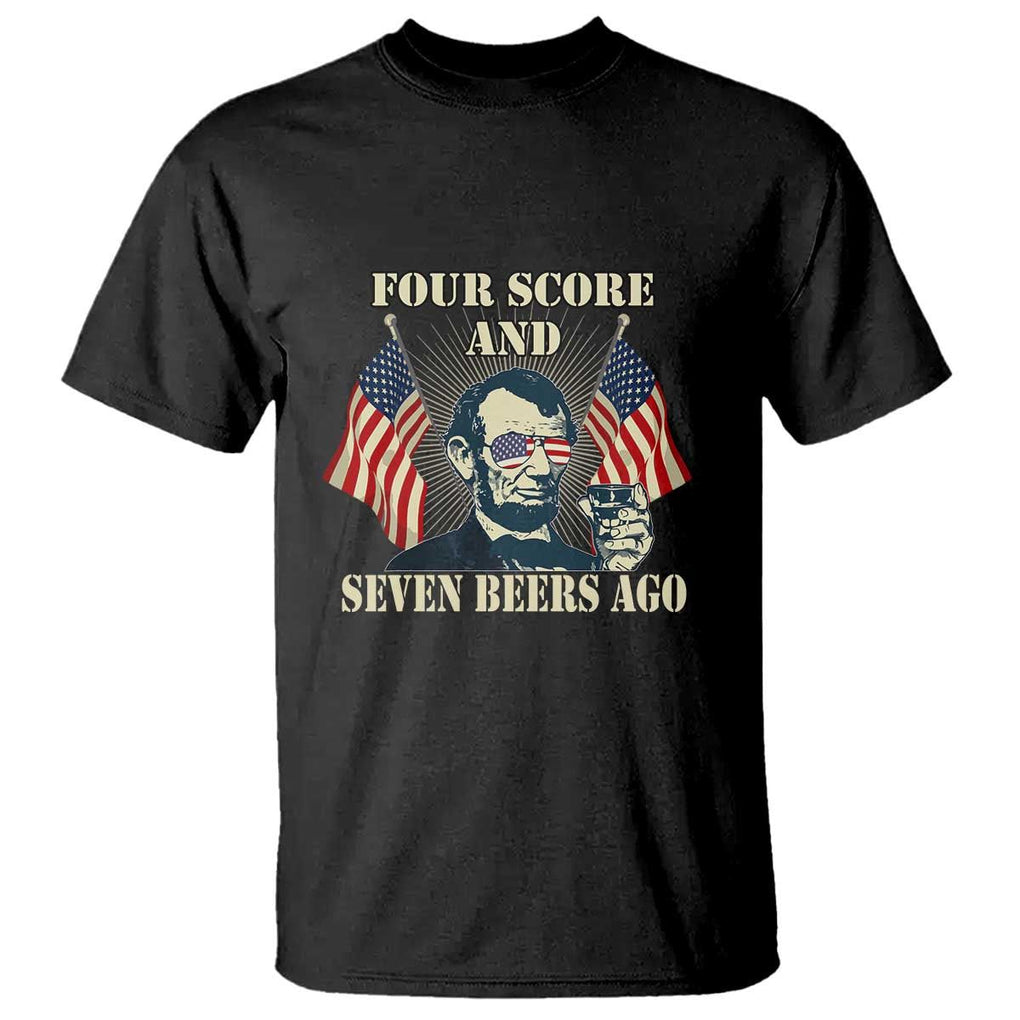 Abraham Lincoln T Shirt Four Score And Seven Beers Ago Funny 4th of July Drinking US Flag TS02 Black Print Your Wear