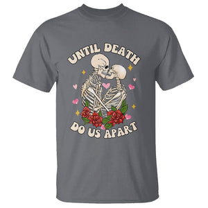 Valentine Couple T Shirt Skeleton Until Death Do Us Apart TS02 Charcoal Printyourwear