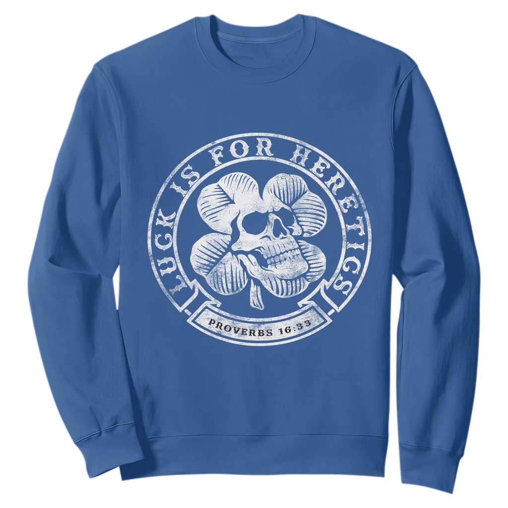 Lucky Is For Heretics Skull Shamrock Sweatshirt Proverbs 16:33 Christian St Patricks Day Statement TS02 Royal Blue Print Your Wear