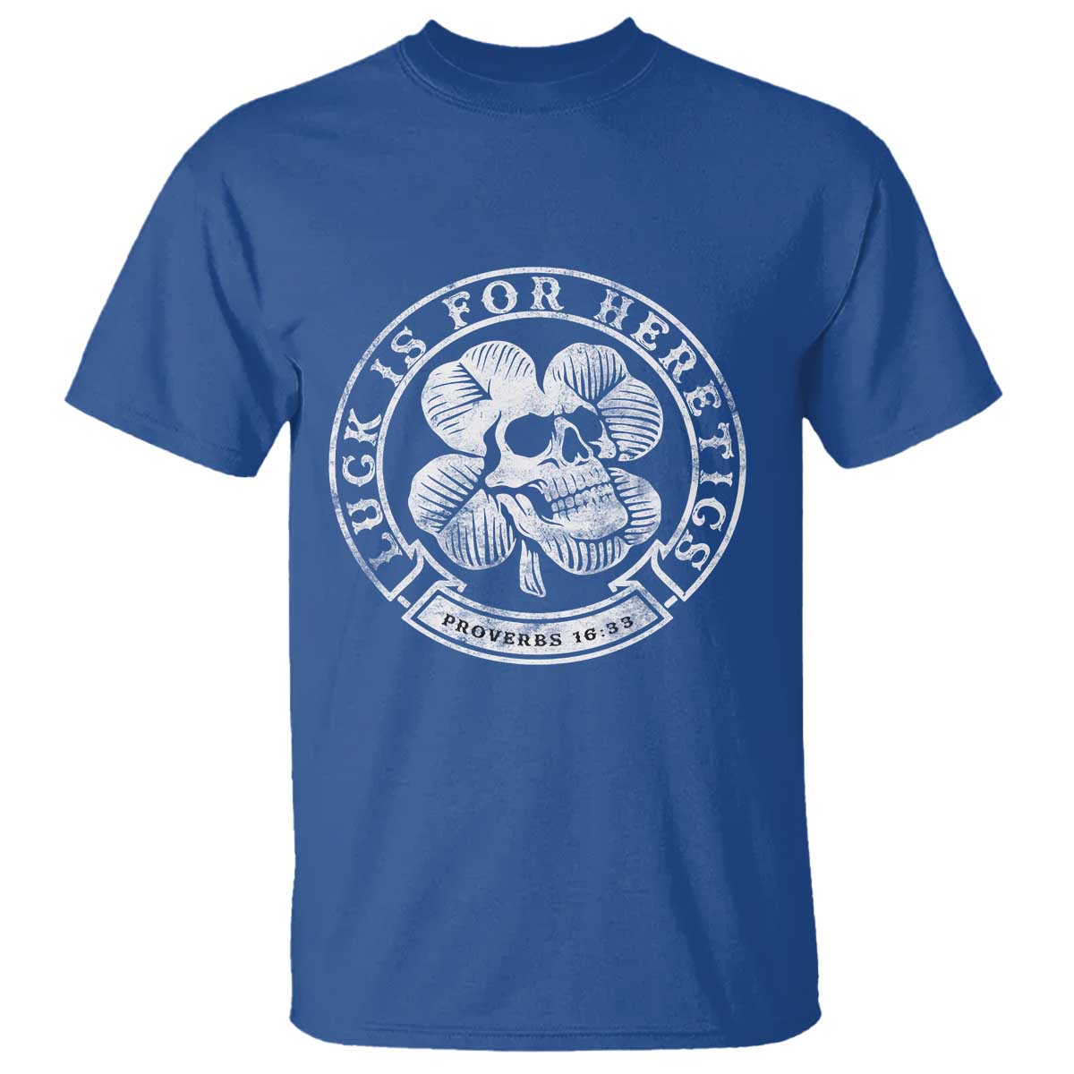 Lucky Is For Heretics Skull Shamrock T Shirt Proverbs 16:33 Christian St Patricks Day Statement TS02 Royal Blue Print Your Wear