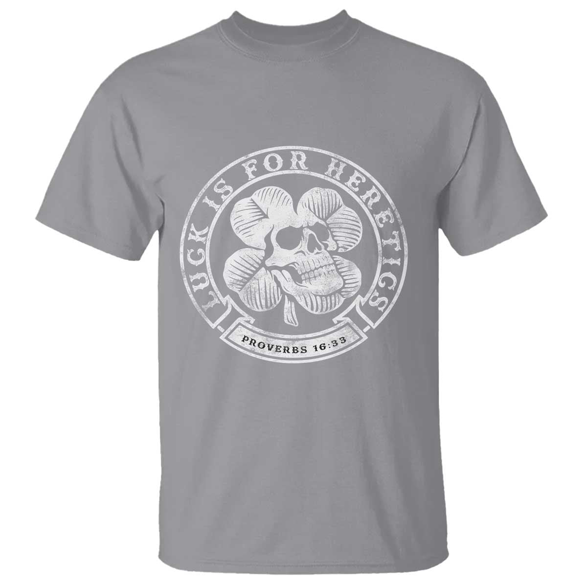 Lucky Is For Heretics Skull Shamrock T Shirt Proverbs 16:33 Christian St Patricks Day Statement TS02 Sport Gray Print Your Wear