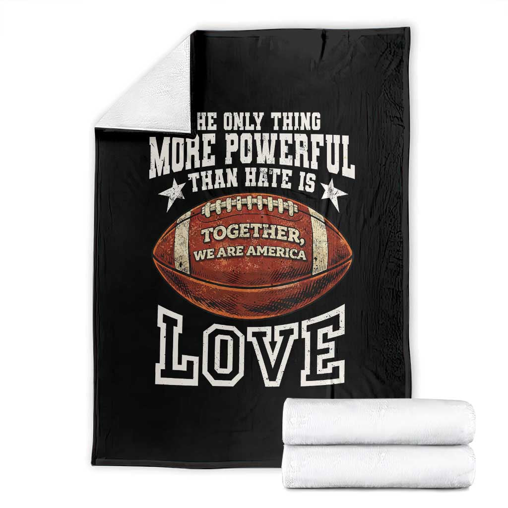 The Only Thing More Powerful Than Hate Is Love Football Patriotic Throw Blanket Together We Are America Unity Bunny Inspirational Quote TS02 Black Print Your Wear