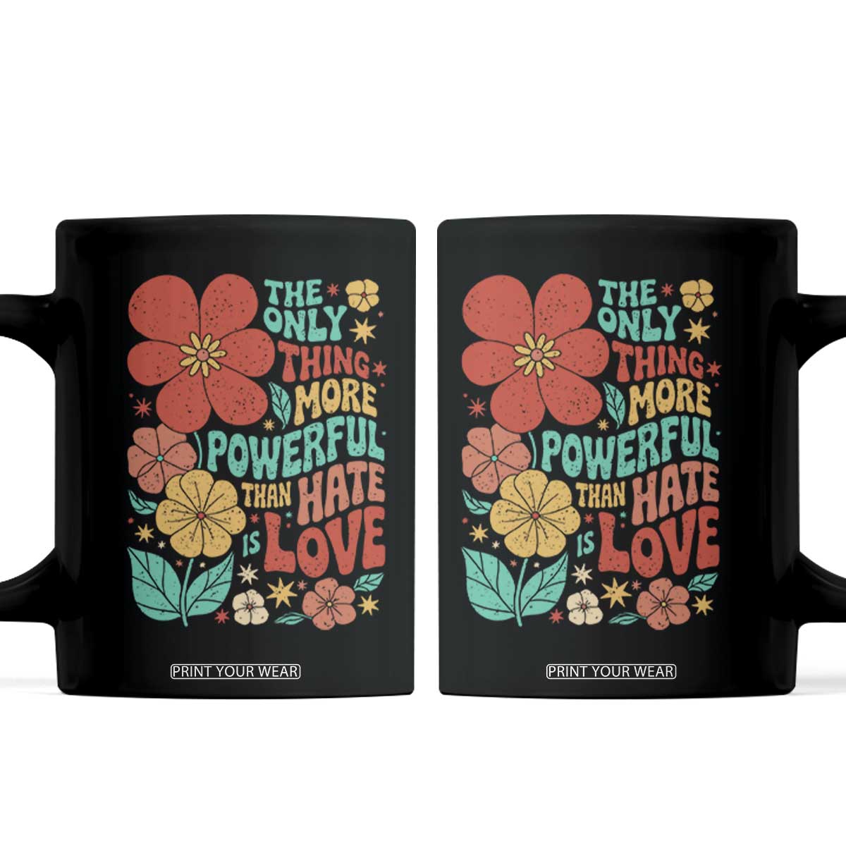 The Only Thing More Powerful Than Hate Is Love Coffee Mug Retro Floral Boho Bunny Inspirational Statement TS02 Black Print Your Wear