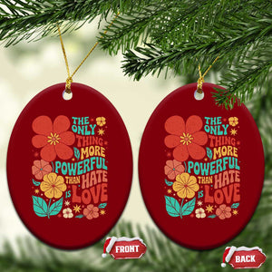 The Only Thing More Powerful Than Hate Is Love Ceramic Ornament Retro Floral Boho Bunny Inspirational Statement TS02 Print Your Wear