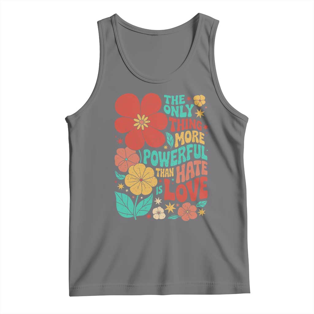 The Only Thing More Powerful Than Hate Is Love Tank Top Retro Floral Boho Bunny Inspirational Statement TS02 Black Heather Print Your Wear