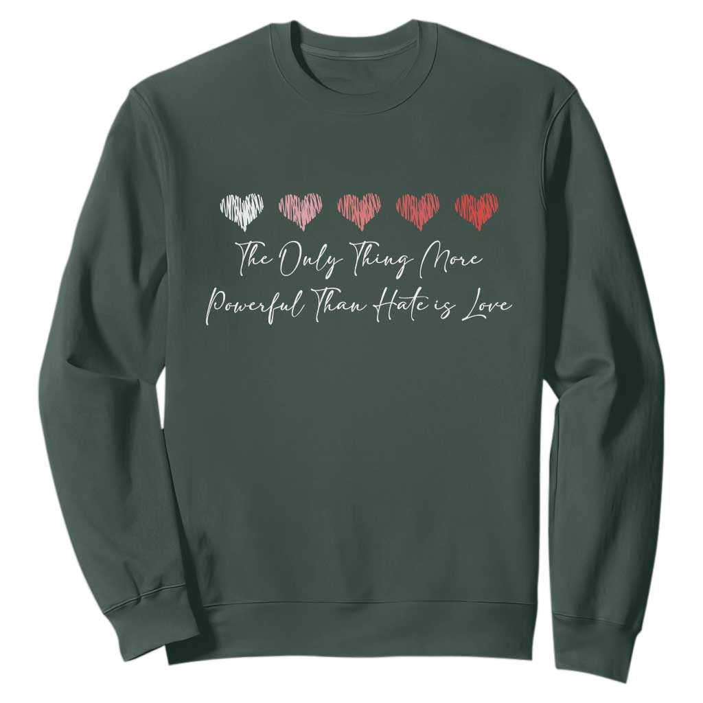 The Only Thing More Powerful Than Hate Is Love Sweatshirt Red Hearts Elegant Bunny Inspirational Quote TS02 Dark Forest Green Print Your Wear