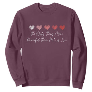 The Only Thing More Powerful Than Hate Is Love Sweatshirt Red Hearts Elegant Bunny Inspirational Quote TS02 Maroon Print Your Wear