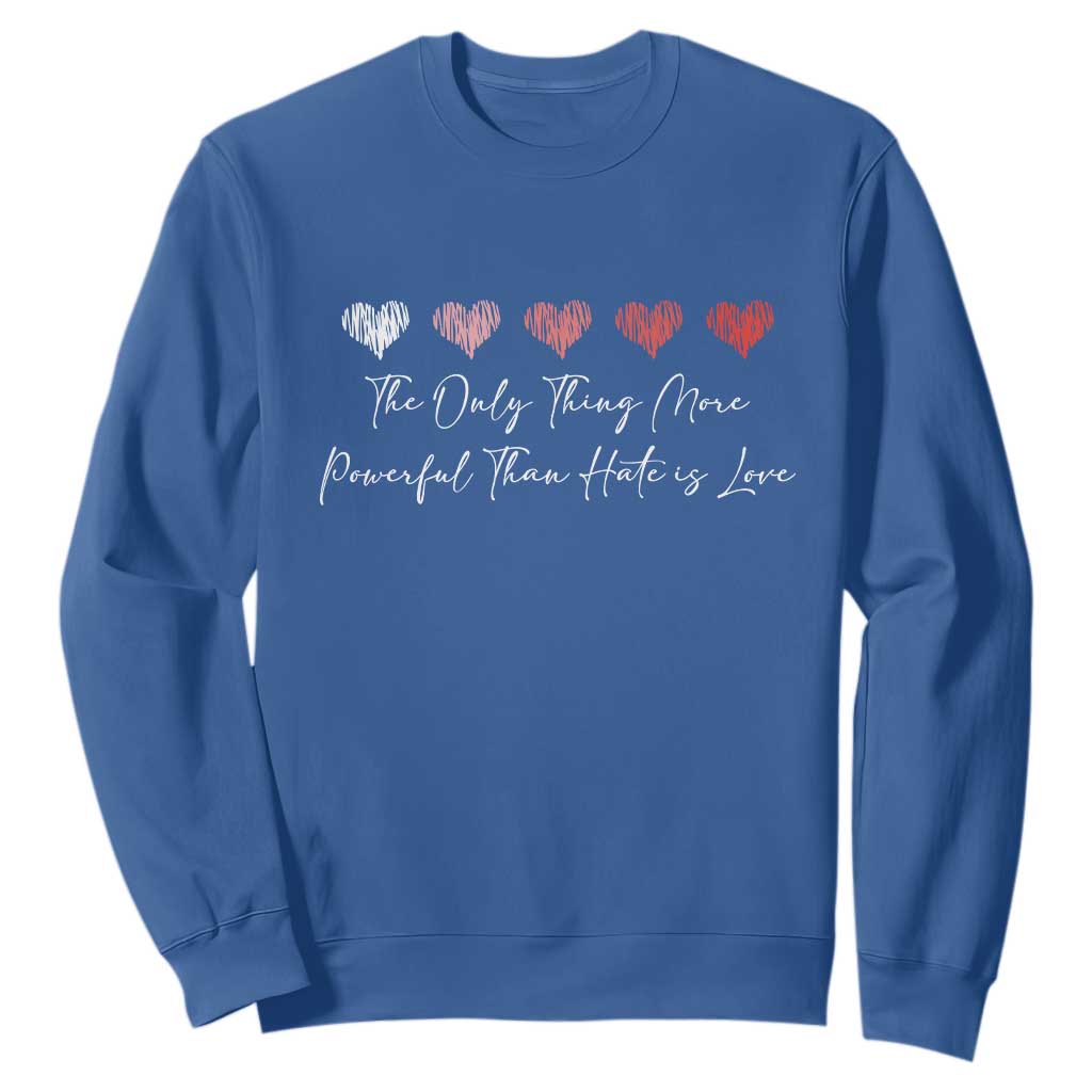 The Only Thing More Powerful Than Hate Is Love Sweatshirt Red Hearts Elegant Bunny Inspirational Quote TS02 Royal Blue Print Your Wear