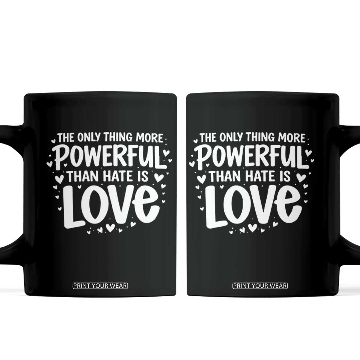 The Only Thing More Powerful Than Hate Is Love Coffee Mug Bold Hand Lettered Bunny Inspirational Unity TS02 Black Print Your Wear
