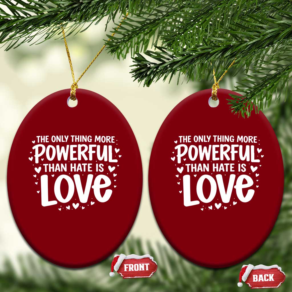 The Only Thing More Powerful Than Hate Is Love Ceramic Ornament Bold Hand Lettered Bunny Inspirational Unity TS02 Print Your Wear