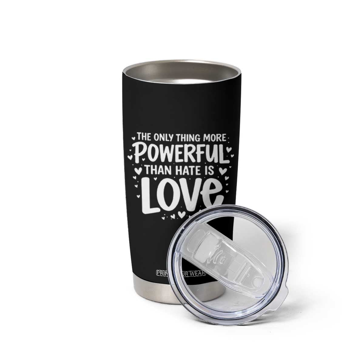 The Only Thing More Powerful Than Hate Is Love Tumbler Cup Bold Hand Lettered Bunny Inspirational Unity TS02 Print Your Wear