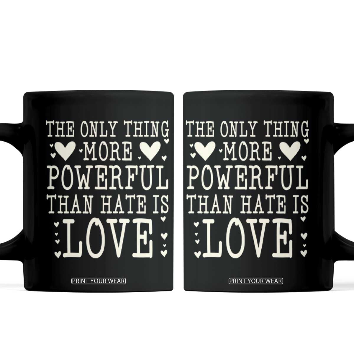 The Only Thing More Powerful Than Hate Is Love Coffee Mug Whimsical Heart Typography Bunny Inspirational Statement TS02 Black Print Your Wear