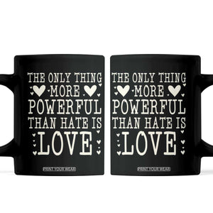 The Only Thing More Powerful Than Hate Is Love Coffee Mug Whimsical Heart Typography Bunny Inspirational Statement TS02 Black Print Your Wear
