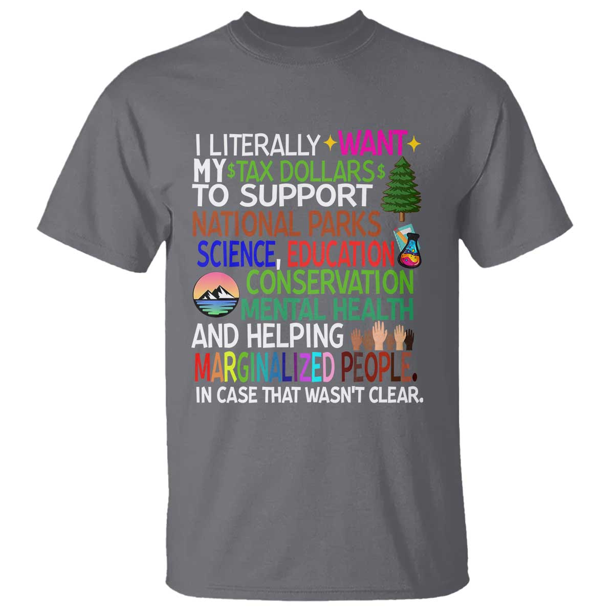 I Literally Want My Tax Dollars To Support National Park T Shirt TS02 Charcoal Print Your Wear