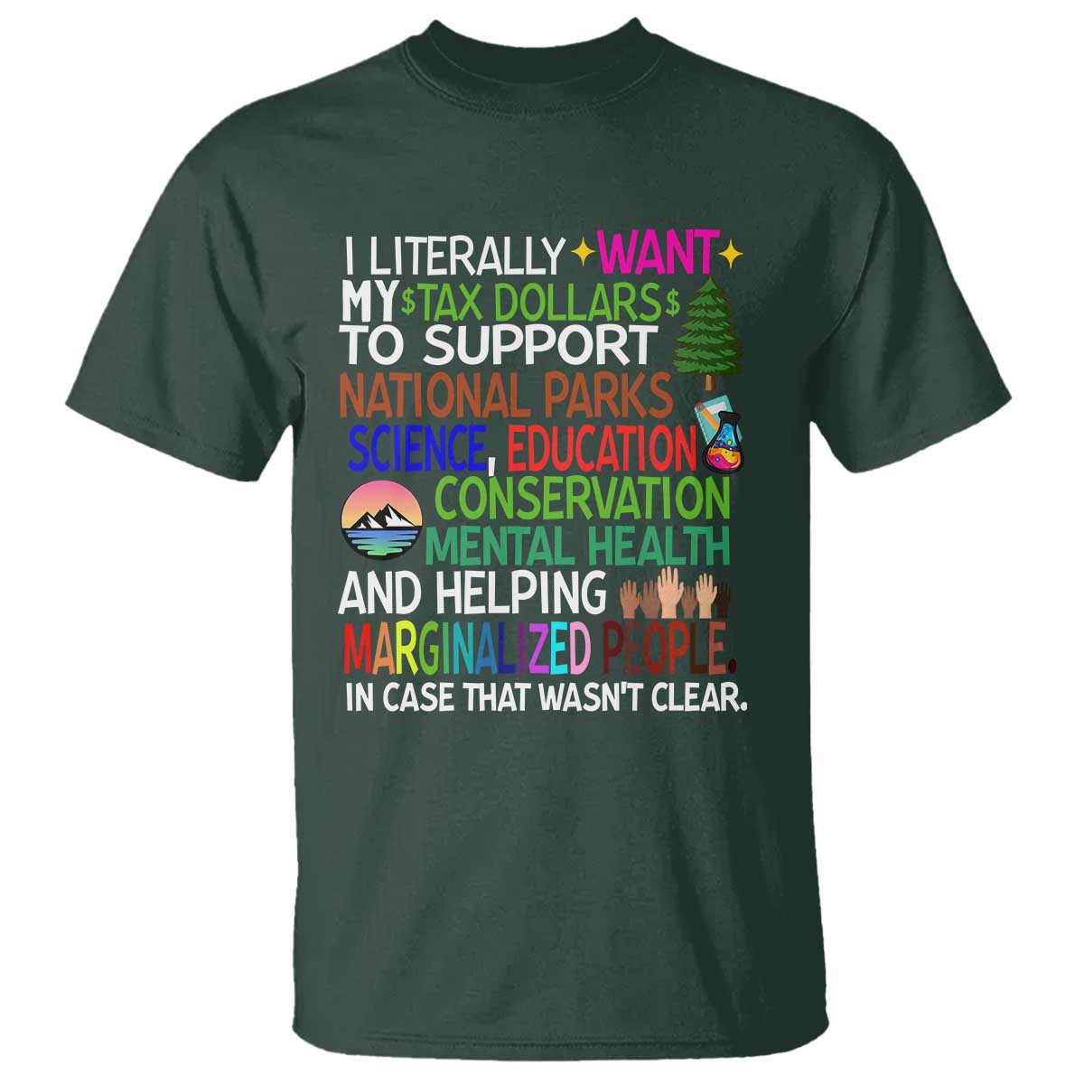 I Literally Want My Tax Dollars To Support National Park T Shirt TS02 Dark Forest Green Print Your Wear
