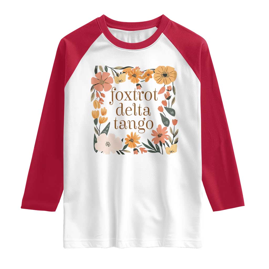 Foxtrots Deltas Tangos Boho Floral Raglan Shirt Funny Offensive TS02 White Red Print Your Wear