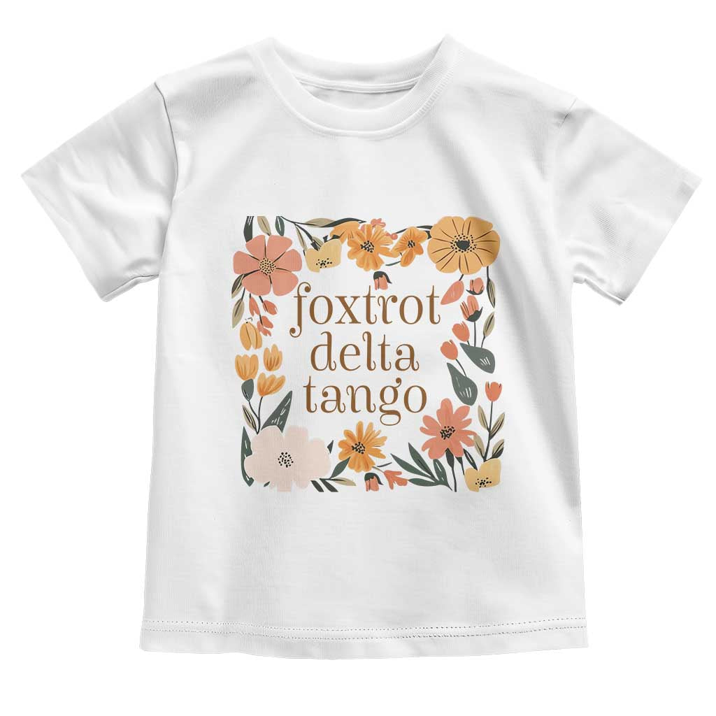 Foxtrots Deltas Tangos Boho Floral Toddler T Shirt Funny Offensive TS02 White Print Your Wear
