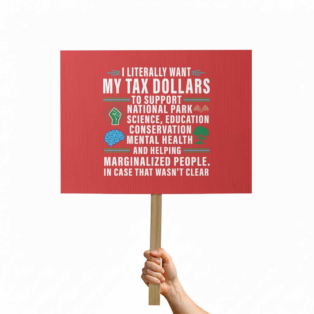 I Literally Want My Tax Dollars To Support National Parks Protest Sign In Case That Wasn't Clear TS02 Horizontal 18