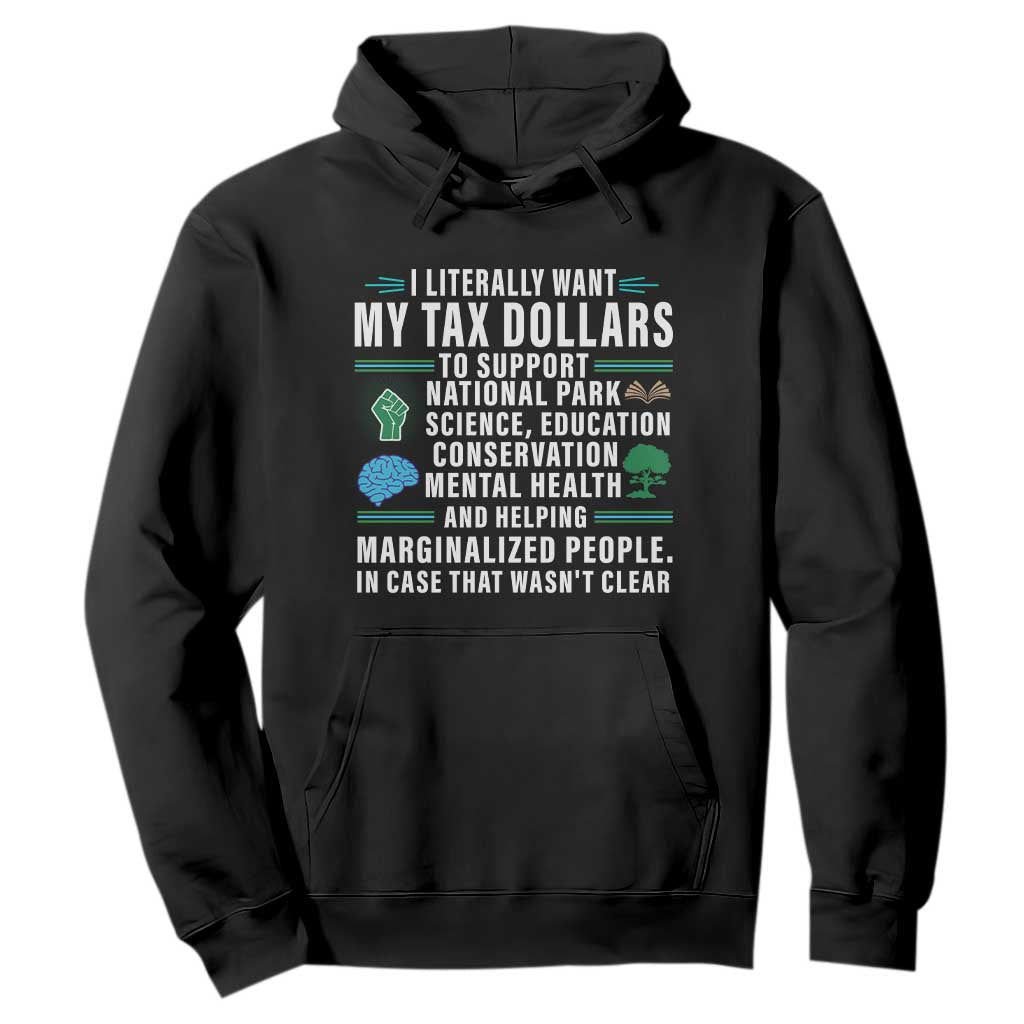 I Literally Want My Tax Dollars To Support National Parks Hoodie In Case That Wasn't Clear TS02 Black Print Your Wear