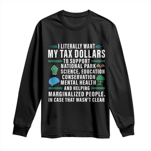 I Literally Want My Tax Dollars To Support National Parks Long Sleeve Shirt In Case That Wasn't Clear TS02 Black Print Your Wear