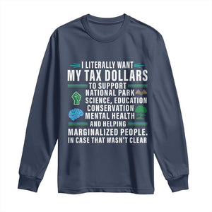 I Literally Want My Tax Dollars To Support National Parks Long Sleeve Shirt In Case That Wasn't Clear TS02 Navy Print Your Wear