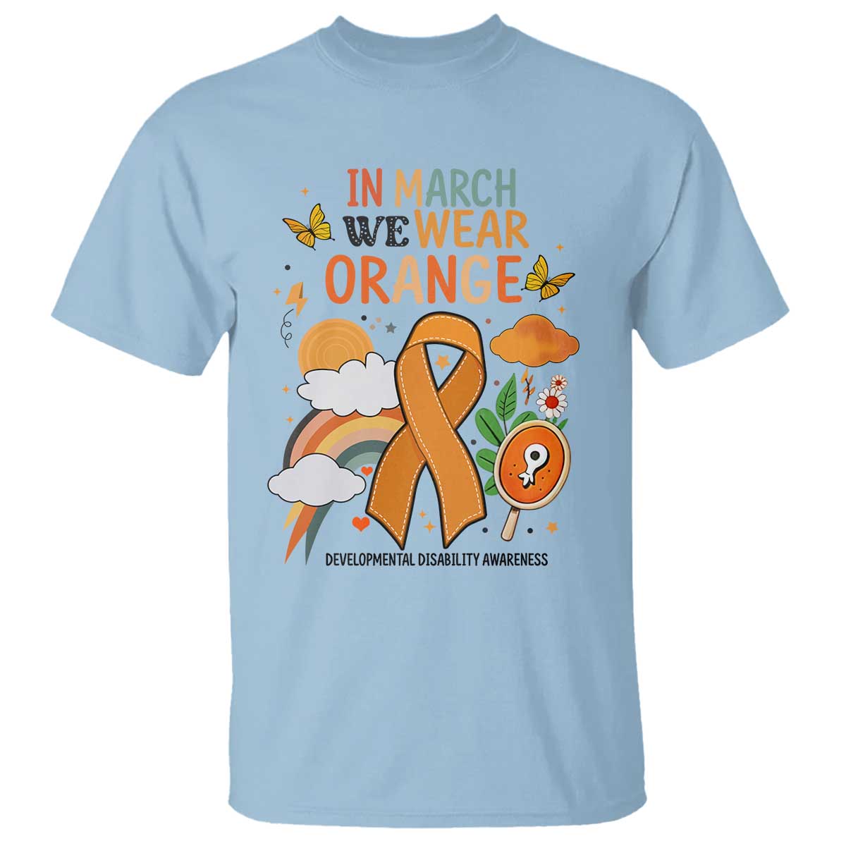 Developmental Disability Awareness T Shirt In March We Wear Orange TS02 Light Blue Print Your Wear