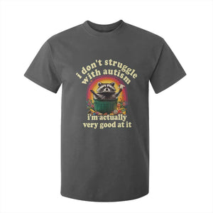 Funny Autistic Raccoon Meme T Shirt For Kid I Don't Struggle With Autism TS02 Dark Heather Print Your Wear
