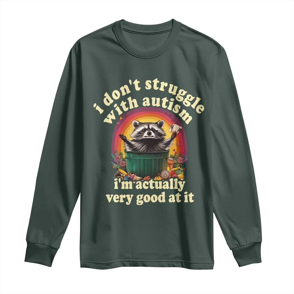 Funny Autistic Raccoon Meme Long Sleeve Shirt I Don't Struggle With Autism TS02 Dark Forest Green Print Your Wear
