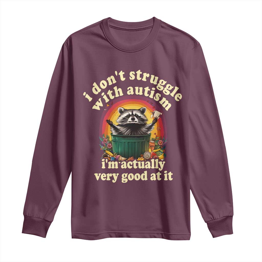 Funny Autistic Raccoon Meme Long Sleeve Shirt I Don't Struggle With Autism TS02 Maroon Print Your Wear