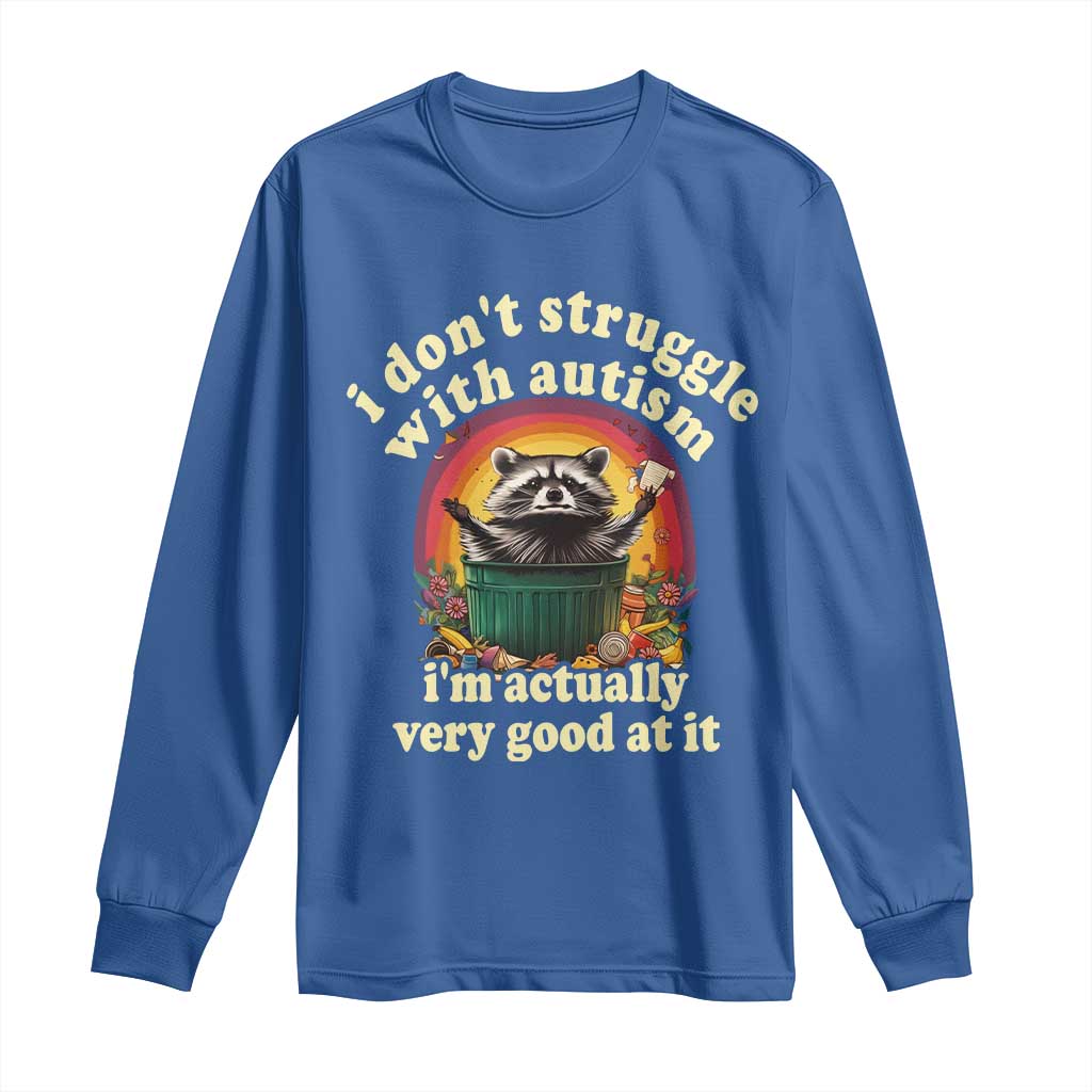 Funny Autistic Raccoon Meme Long Sleeve Shirt I Don't Struggle With Autism TS02 Royal Blue Print Your Wear