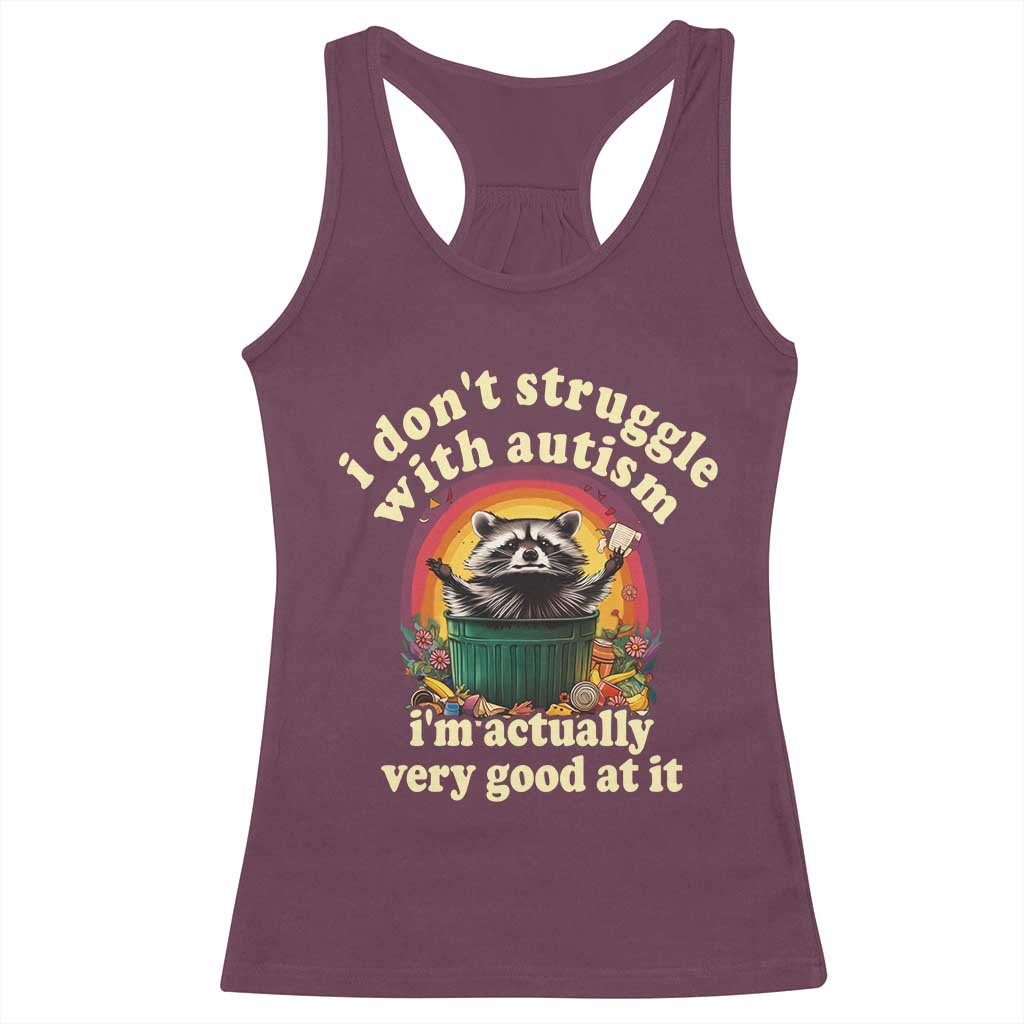 Funny Autistic Raccoon Meme Racerback Tank Top I Don't Struggle With Autism TS02 Maroon Print Your Wear