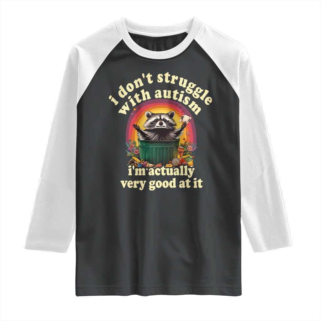 Funny Autistic Raccoon Meme Raglan Shirt I Don't Struggle With Autism TS02 Black White Print Your Wear