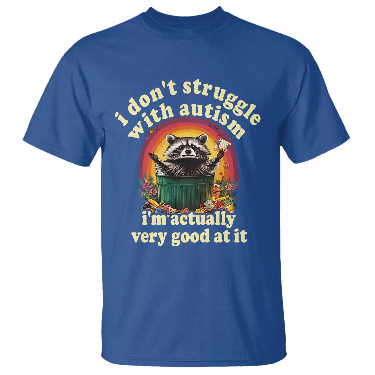 Funny Autistic Raccoon Meme T Shirt I Don't Struggle With Autism TS02 Royal Blue Print Your Wear
