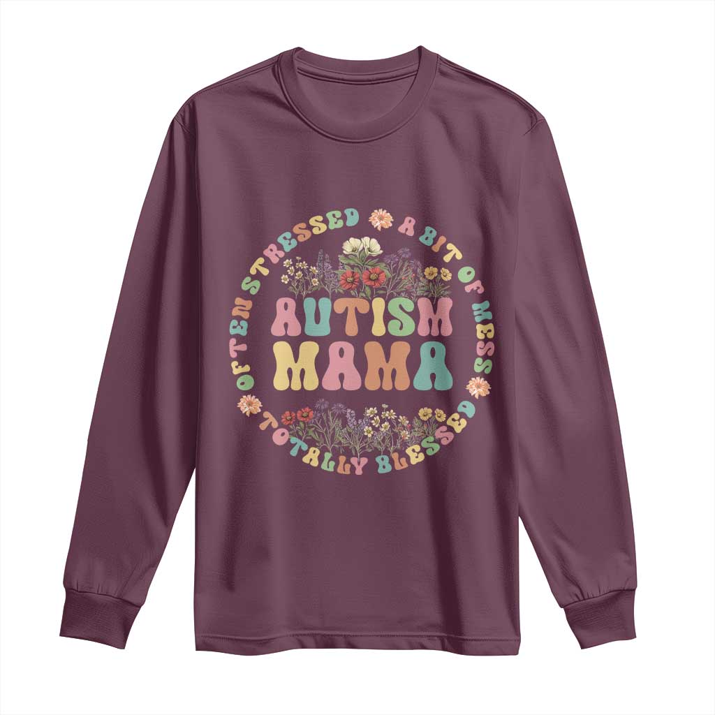 Autism Mama Long Sleeve Shirt Totally Blessed Often Stressed A Bit Of A Mess TS02 Maroon Print Your Wear