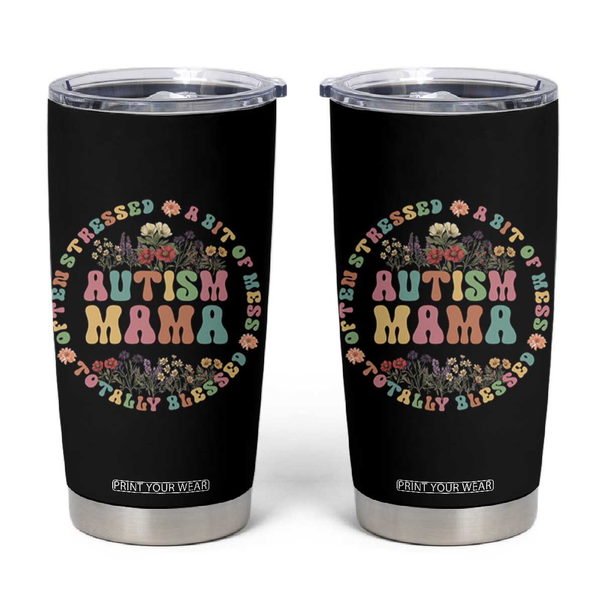 Autism Mama Tumbler Cup Totally Blessed Often Stressed A Bit Of A Mess TS02 Black Print Your Wear