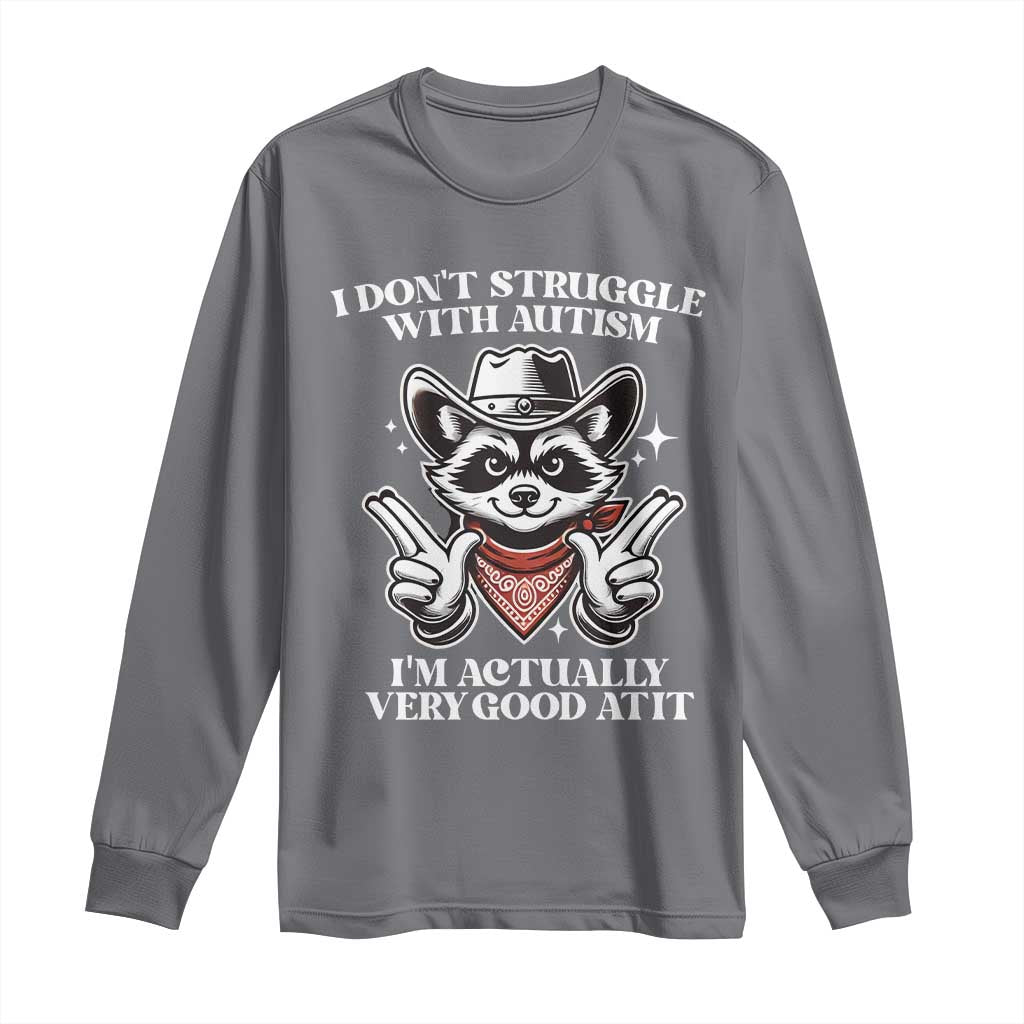 Funny Autistic Raccoon Long Sleeve Shirt I Don't Struggle With Autism TS02 Charcoal Print Your Wear