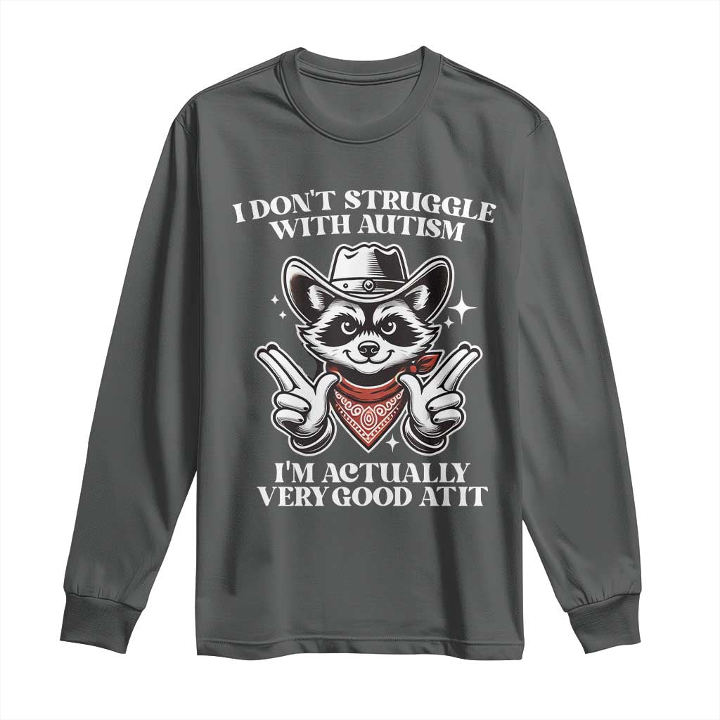 Funny Autistic Raccoon Long Sleeve Shirt I Don't Struggle With Autism TS02 Dark Heather Print Your Wear