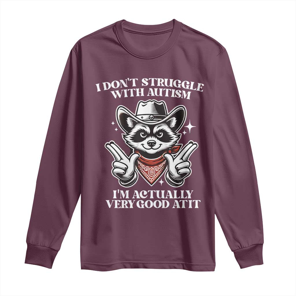 Funny Autistic Raccoon Long Sleeve Shirt I Don't Struggle With Autism TS02 Maroon Print Your Wear