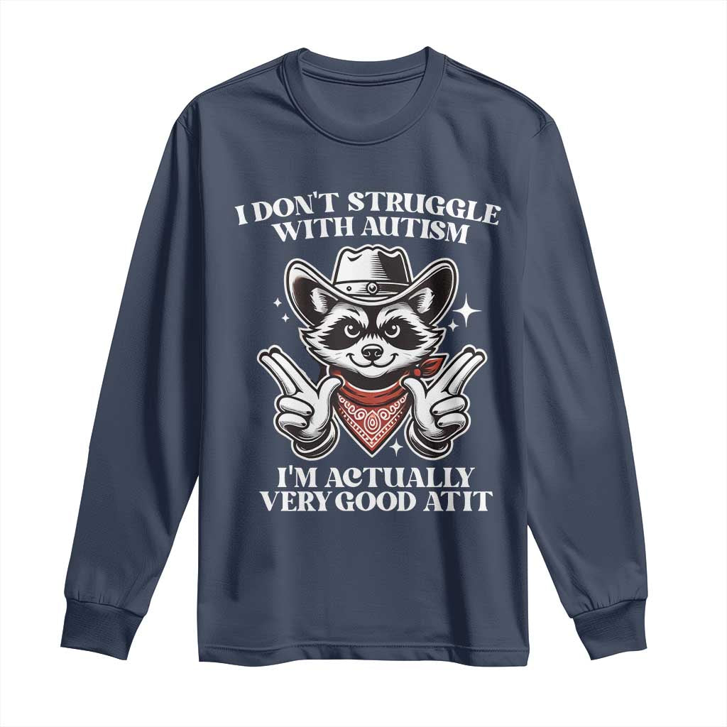 Funny Autistic Raccoon Long Sleeve Shirt I Don't Struggle With Autism TS02 Navy Print Your Wear