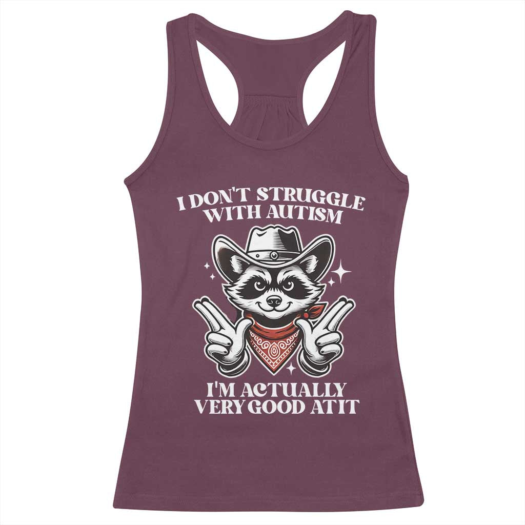 Funny Autistic Raccoon Racerback Tank Top I Don't Struggle With Autism TS02 Maroon Print Your Wear