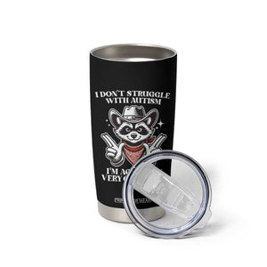 Funny Autistic Raccoon Tumbler Cup I Don't Struggle With Autism TS02 Print Your Wear