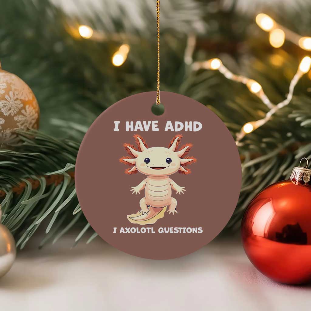Funny ADHD Awareness Axolotl Ceramic Ornament I Have ADHD I Ask A Lot Question Neurodiversity TS02 1pc Mocha Print Your Wear