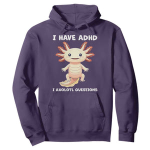 Funny ADHD Awareness Axolotl Hoodie I Have ADHD I Ask A Lot Question Neurodiversity TS02 Purple Print Your Wear